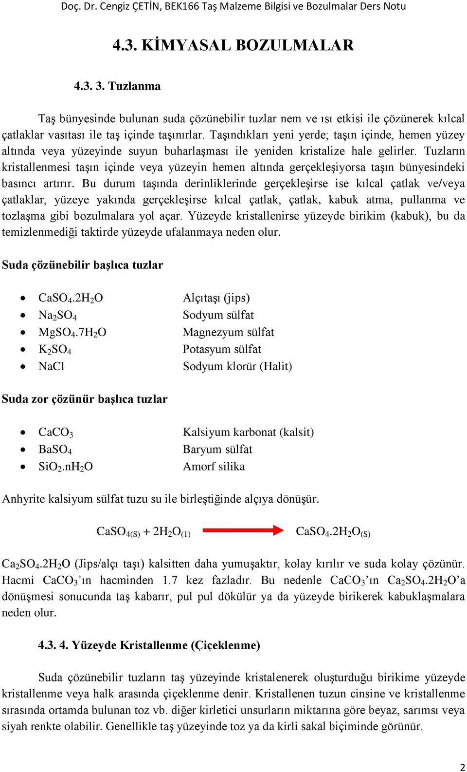 Tuzların kristallenmesi taşın içinde veya yüzeyin hemen altında gerçekleşiyorsa taşın bünyesindeki basıncı artırır.