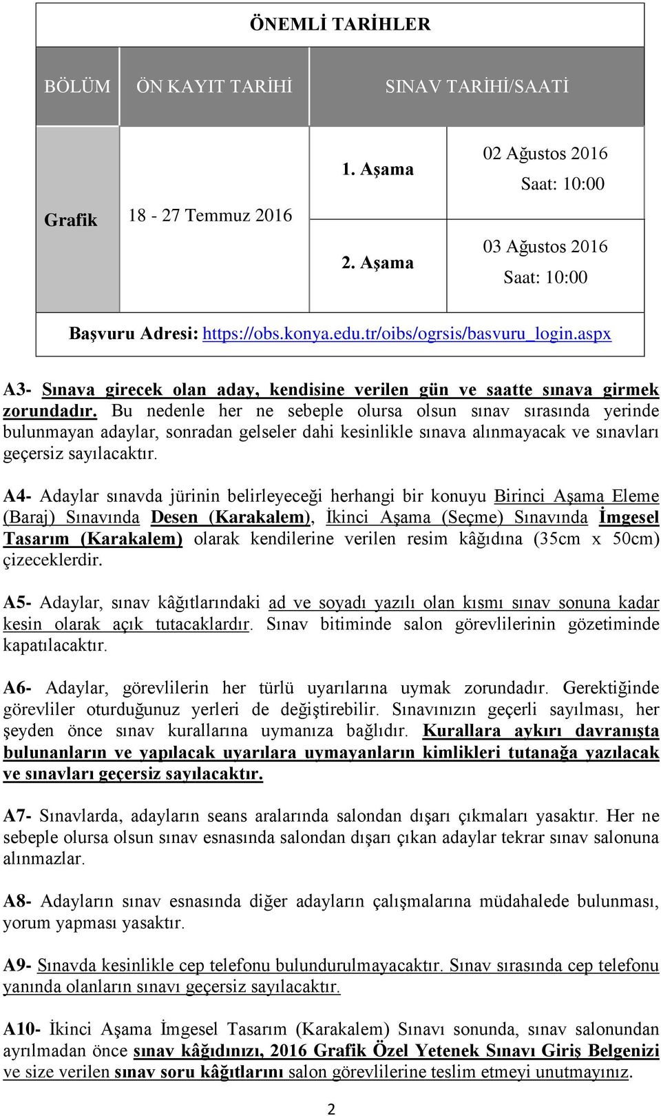 Bu nedenle her ne sebeple olursa olsun sınav sırasında yerinde bulunmayan adaylar, sonradan gelseler dahi kesinlikle sınava alınmayacak ve sınavları geçersiz sayılacaktır.