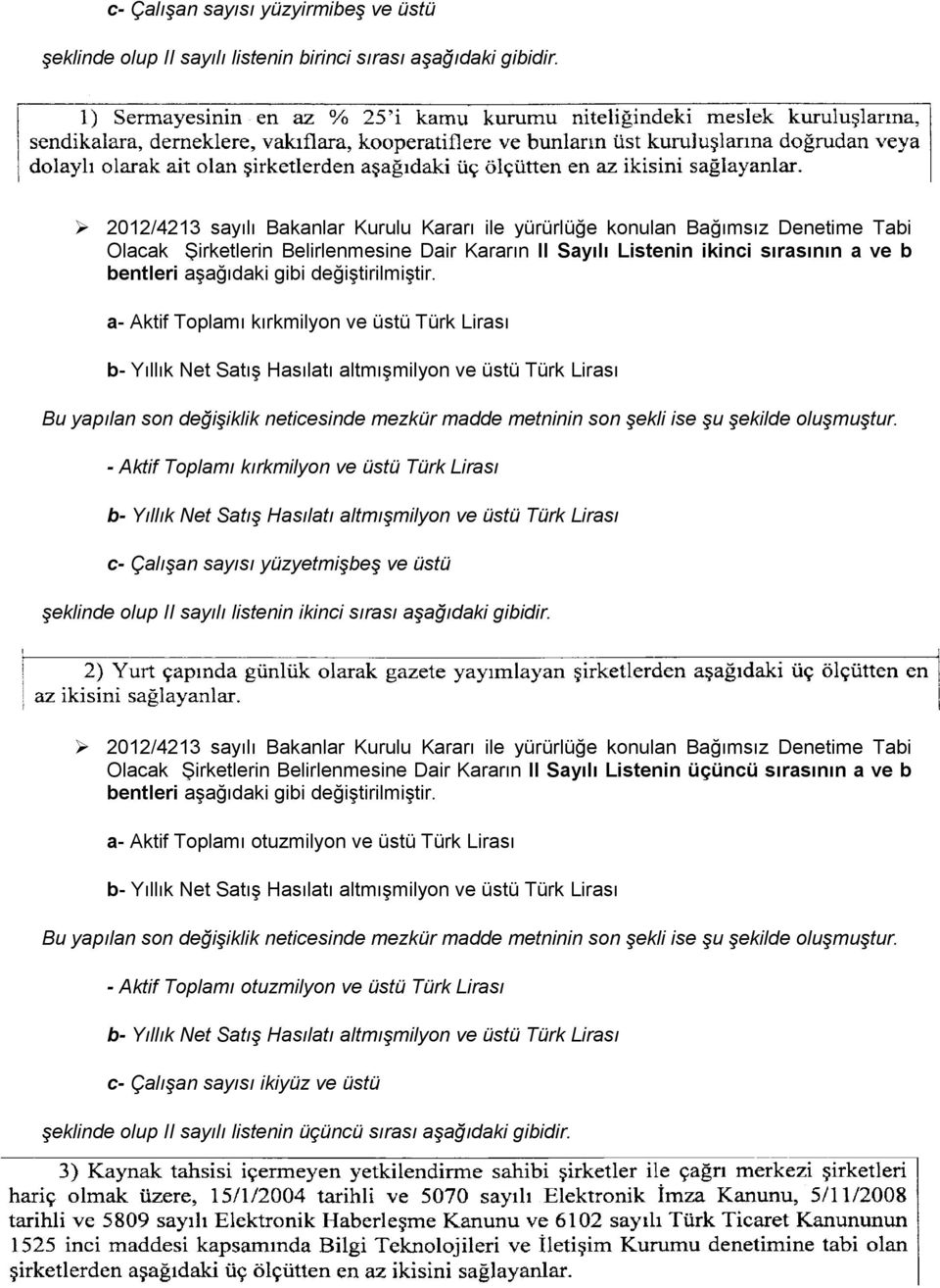 Türk Lirası c- Çalışan sayısı yüzyetmişbeş ve üstü şeklinde olup II sayılı listenin ikinci sırası aşağıdaki gibidir.