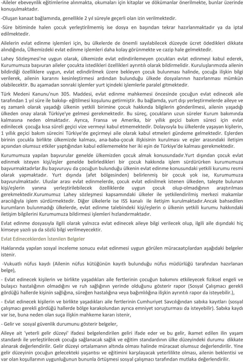 -Süre bitiminde halen çocuk yerleştirilmemiş ise dosya en başından tekrar hazırlanmaktadır ya da iptal edilmektedir.