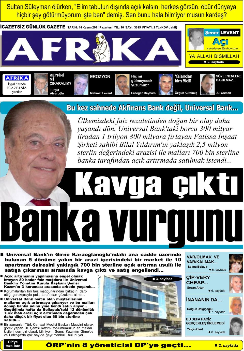 sayfada Ýþgal altýnda ÝCAZETSÝZ yazýlar KEYFÝNÝ MÝ ÇIKARALIM? Turgut Afþaroðlu EROZYON Mehmet Levent Hiç mi gülmeyecek yüzümüz? Yalandan kim öldü SÖYLENENLERE BAKILMAZ.