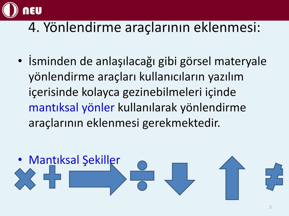 içerisinde kolayca gezinebilmeleri içinde mantıksal yönler