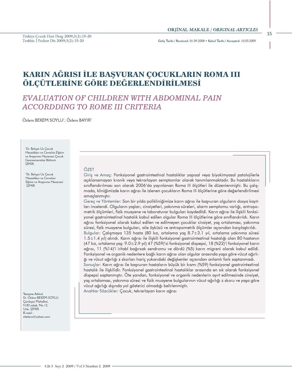 1 Dr. Behçet Uz Çocuk Hastalıkları ve Cerrahisi Eğitim ve Araştırma Hastanesi Çocuk Gastroenteroloji Bölümü İZMİR 2 Dr.