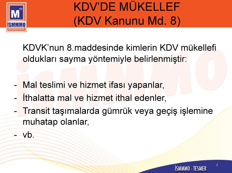 belirlenmiģtir: - Mal teslimi ve hizmet ifası yapanlar, - Ġthalatta