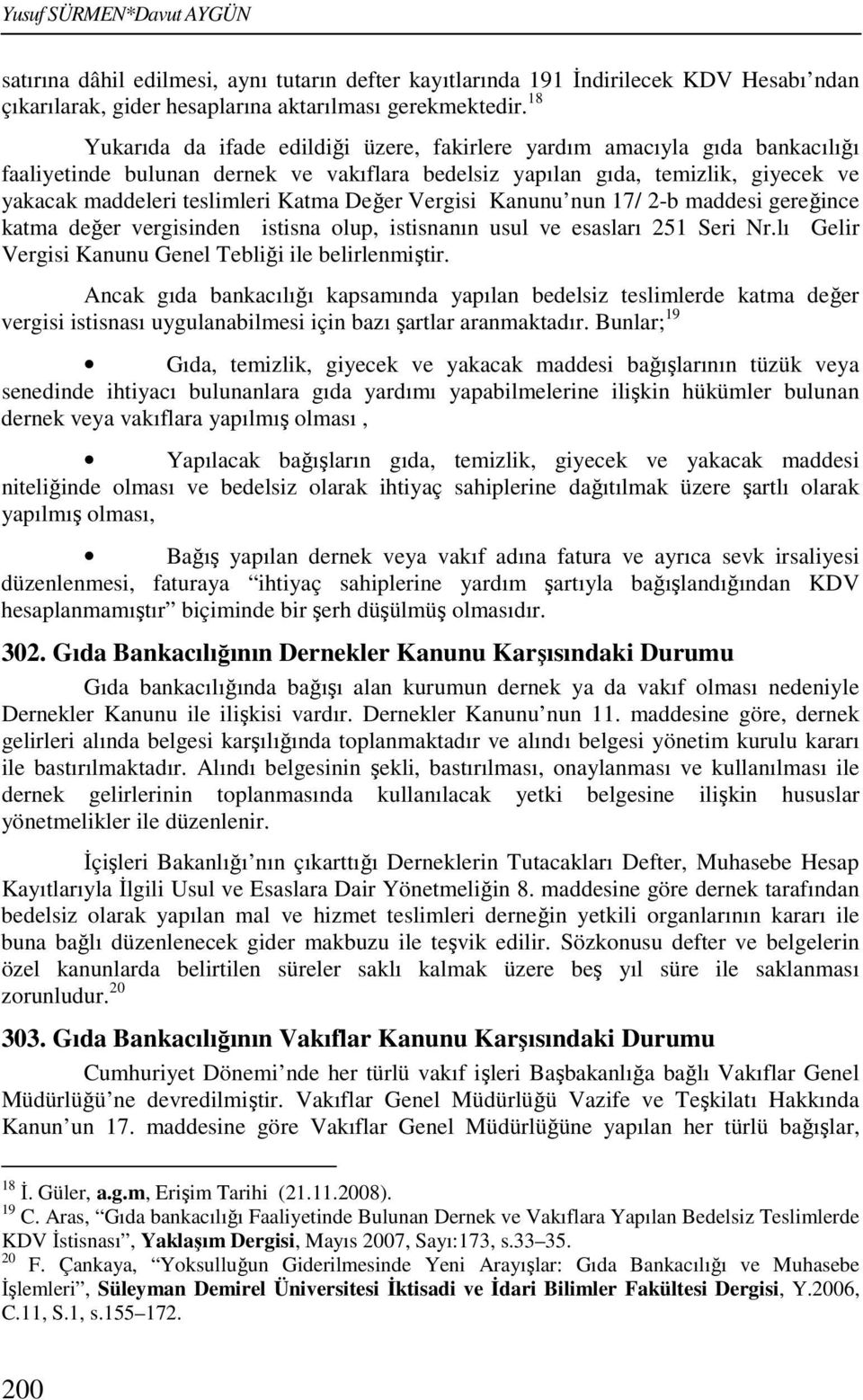 Değer Vergisi Kanunu nun 17/ 2-b maddesi gereğince katma değer vergisinden istisna olup, istisnanın usul ve esasları 251 Seri Nr.lı Gelir Vergisi Kanunu Genel Tebliği ile belirlenmiştir.