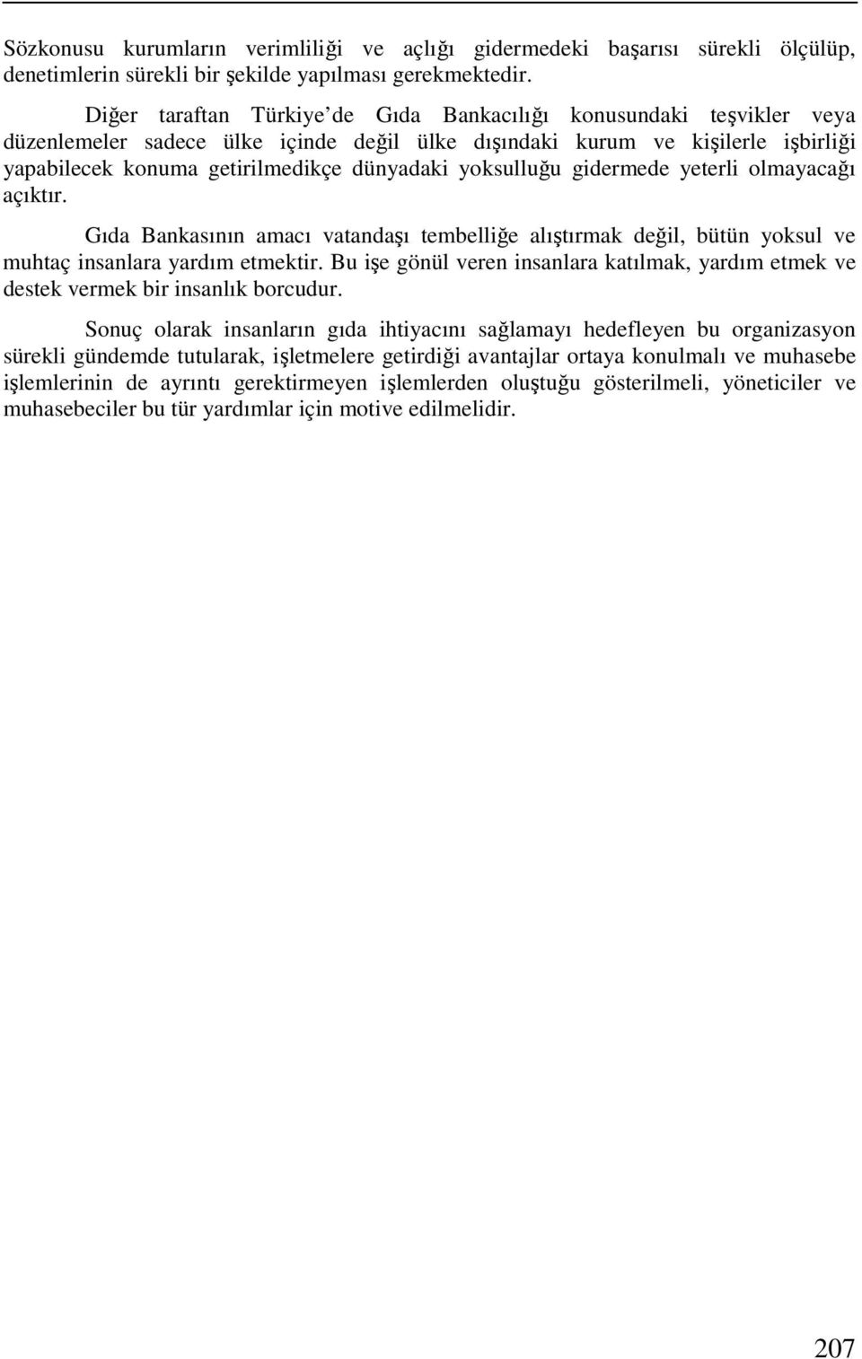 yoksulluğu gidermede yeterli olmayacağı açıktır. Gıda Bankasının amacı vatandaşı tembelliğe alıştırmak değil, bütün yoksul ve muhtaç insanlara yardım etmektir.