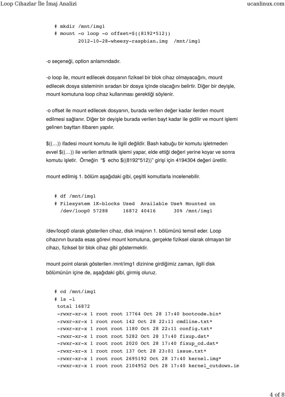 Diğer bir deyişle, mount komutuna loop cihaz kullanması gerektiği söylenir. -o offset ile mount edilecek dosyanın, burada verilen değer kadar ilerden mount edilmesi sağlanır.