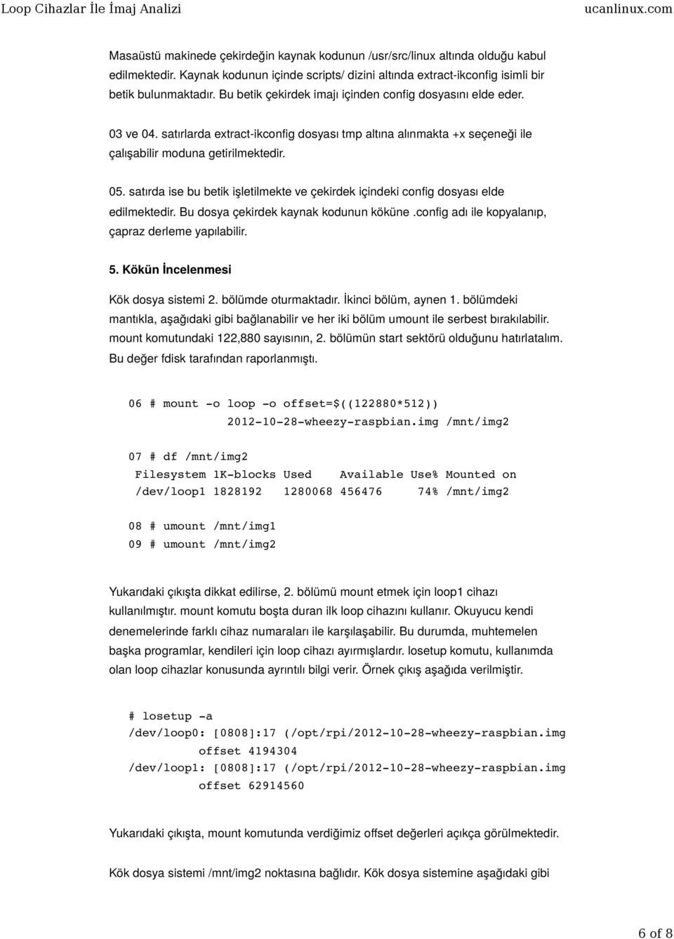 satırda ise bu betik işletilmekte ve çekirdek içindeki config dosyası elde edilmektedir. Bu dosya çekirdek kaynak kodunun köküne.config adı ile kopyalanıp, çapraz derleme yapılabilir. 5.