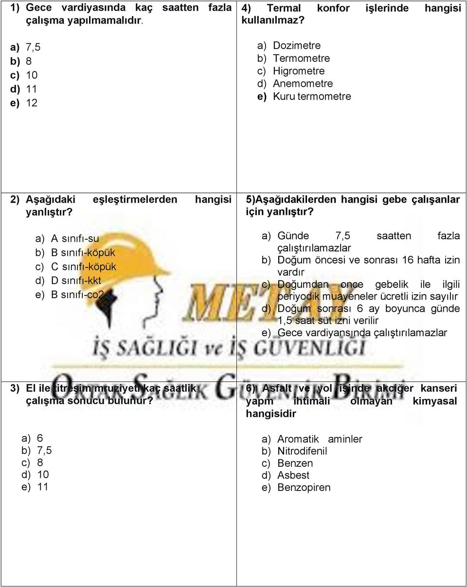 a) A sınıfı-su b) B sınıfı-köpük c) C sınıfı-köpük d) D sınıfı-kkt e) B sınıfı-co2 5)Aşağıdakilerden hangisi gebe çalışanlar için yanlıştır?