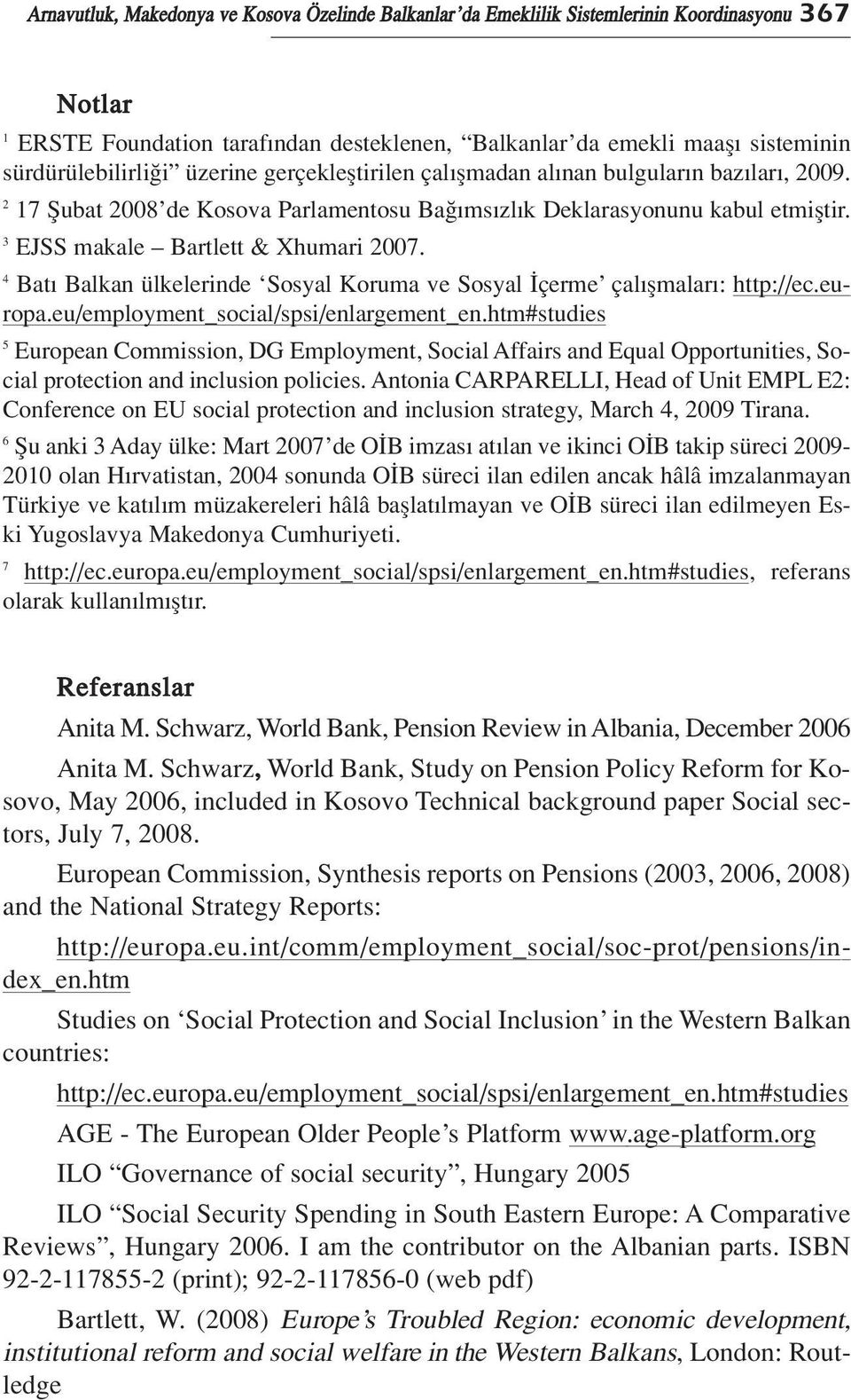 4 Bat Balkan ülkelerinde Sosyal Koruma ve Sosyal çerme çal flmalar : http://ec.europa.eu/employment_social/spsi/enlargement_en.