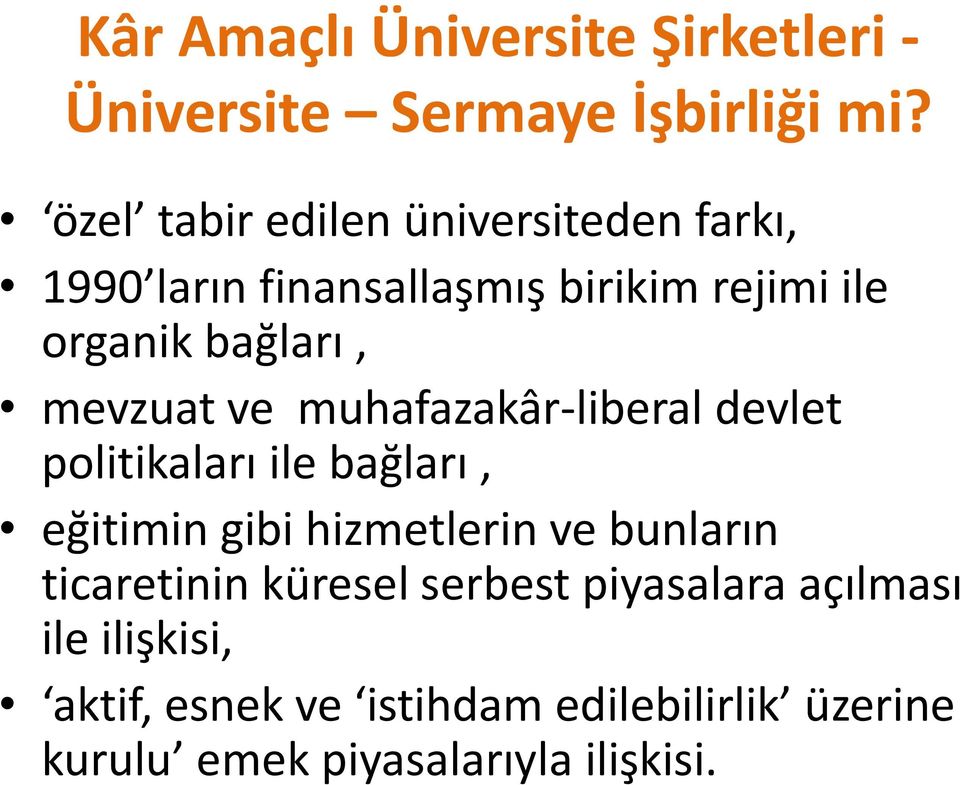 mevzuat ve muhafazakâr-liberal devlet politikaları ile bağları, eğitimin gibi hizmetlerin ve bunların