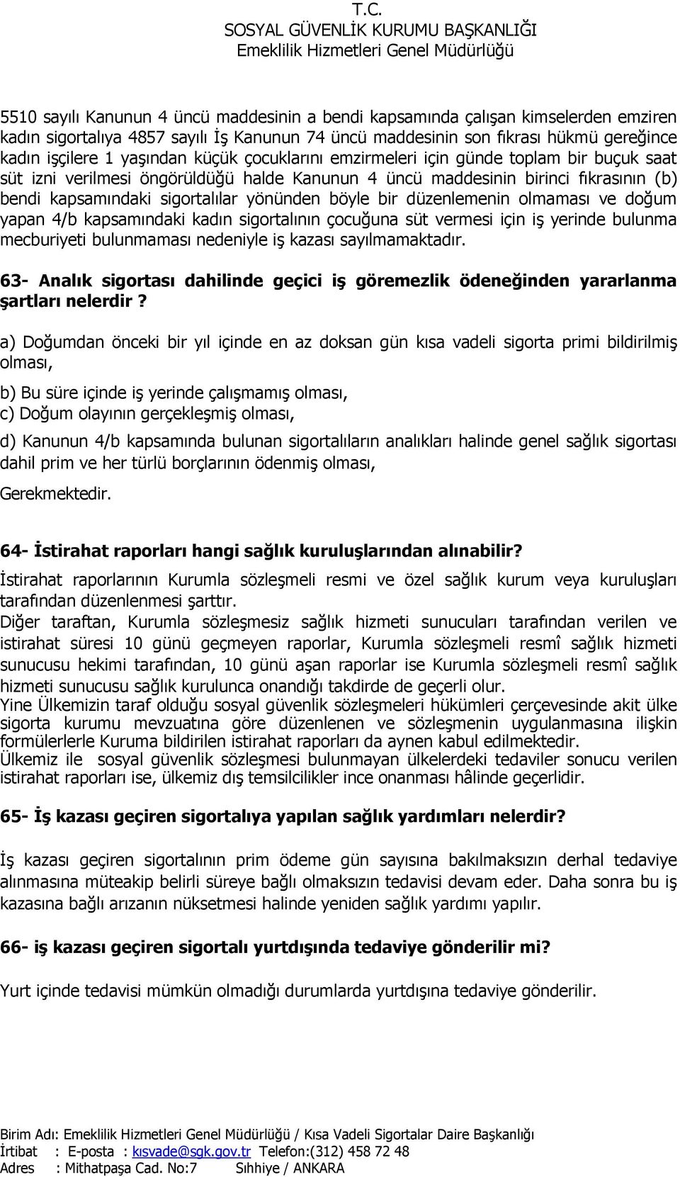 düzenlemenin olmaması ve doğum yapan 4/b kapsamındaki kadın sigortalının çocuğuna süt vermesi için iş yerinde bulunma mecburiyeti bulunmaması nedeniyle iş kazası sayılmamaktadır.