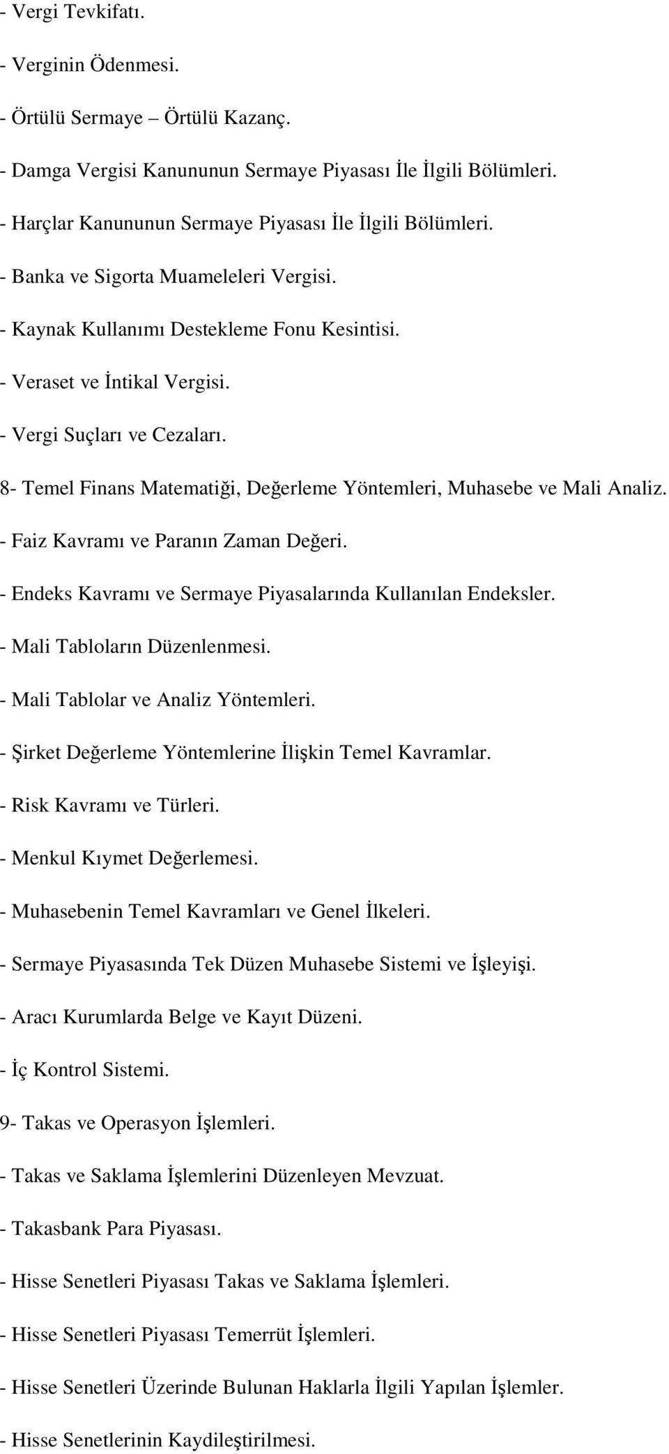 8- Temel Finans Matematiği, Değerleme Yöntemleri, Muhasebe ve Mali Analiz. - Faiz Kavramı ve Paranın Zaman Değeri. - Endeks Kavramı ve Sermaye Piyasalarında Kullanılan Endeksler.