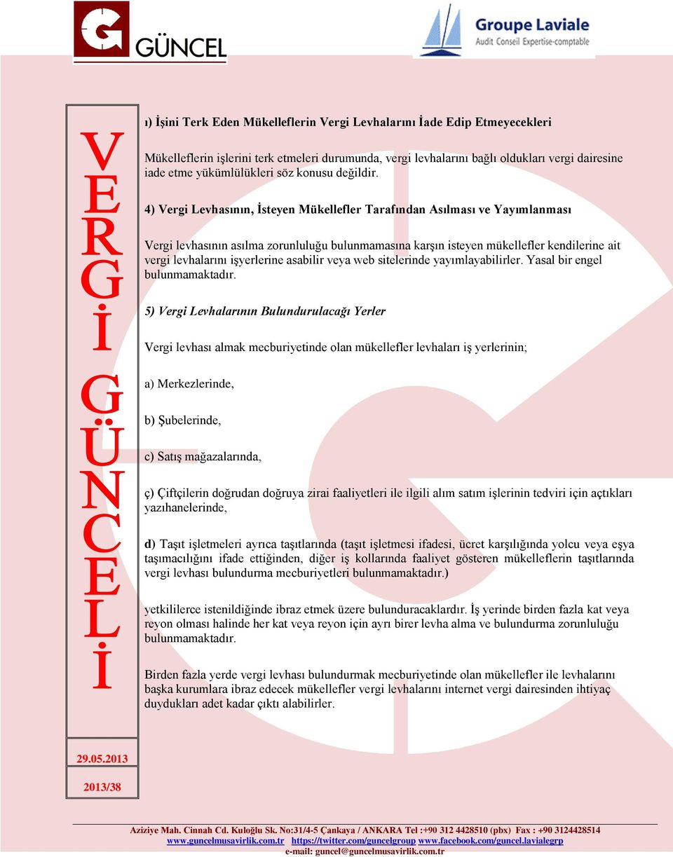 4) Vergi Levhasının, İsteyen Mükellefler Tarafından Asılması ve Yayımlanması Vergi levhasının asılma zorunluluğu bulunmamasına karşın isteyen mükellefler kendilerine ait vergi levhalarını işyerlerine