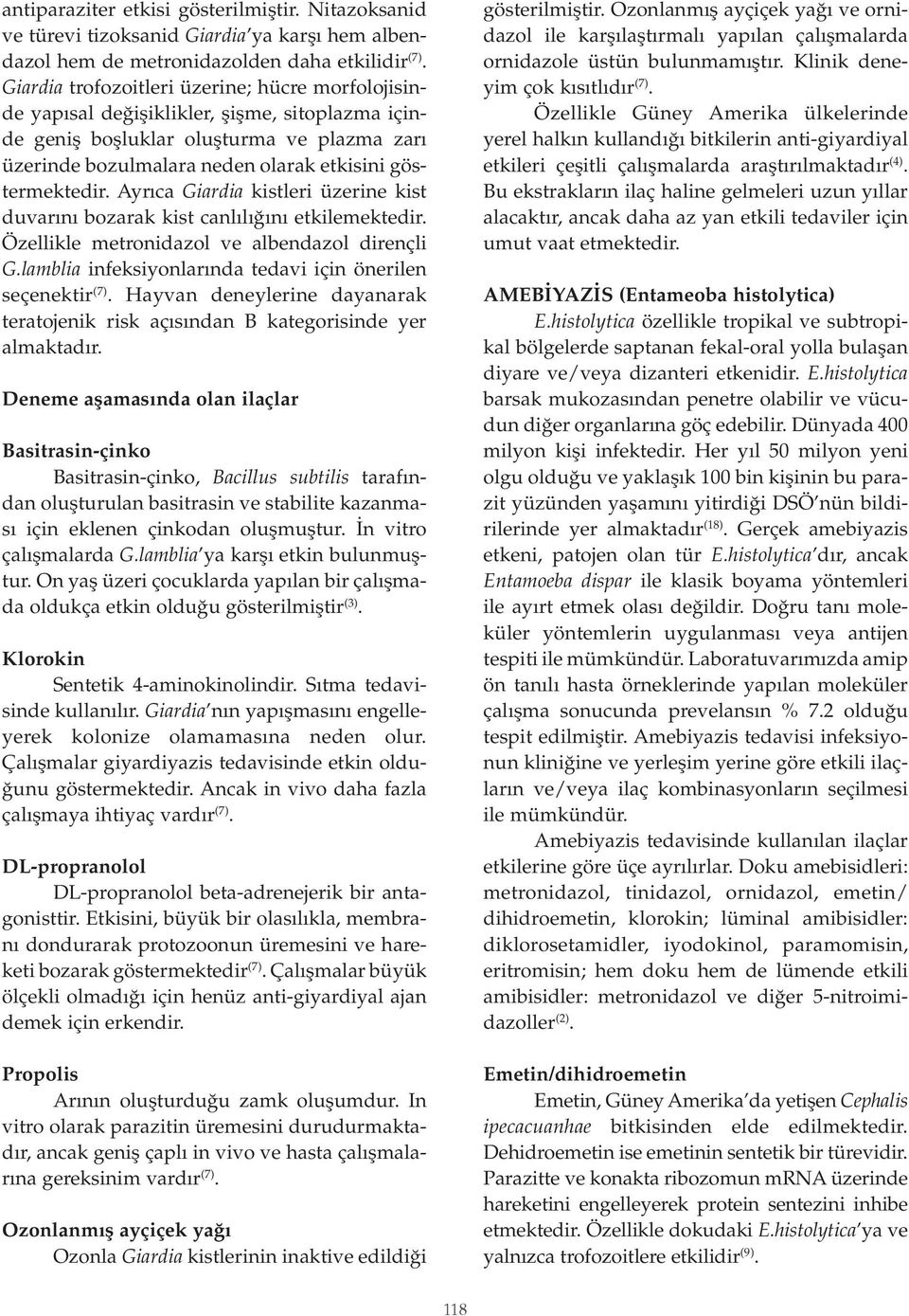 Ayrıca Giardia kistleri üzerine kist duvarını bozarak kist canlılığını etkilemektedir. Özellikle metronidazol ve albendazol dirençli G.lamblia infeksiyonlarında tedavi için önerilen seçenektir (7).