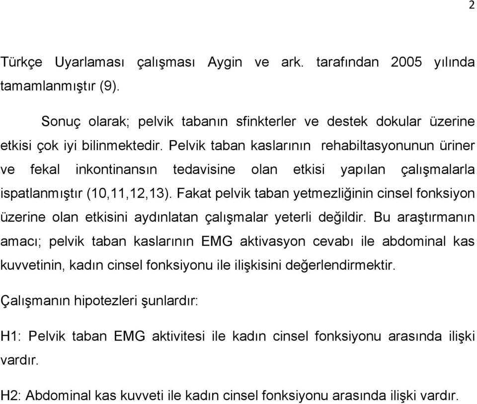 Fakat pelvik taban yetmezliğinin cinsel fonksiyon üzerine olan etkisini aydınlatan çalışmalar yeterli değildir.