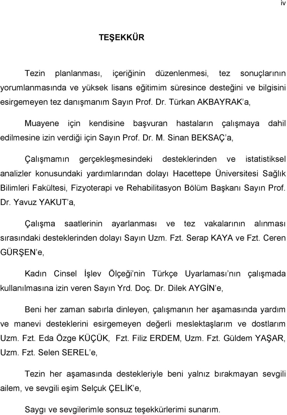 ayene için kendisine başvuran hastaların çalışmaya dahil edilmesine izin verdiği için Sayın Prof. Dr. M.