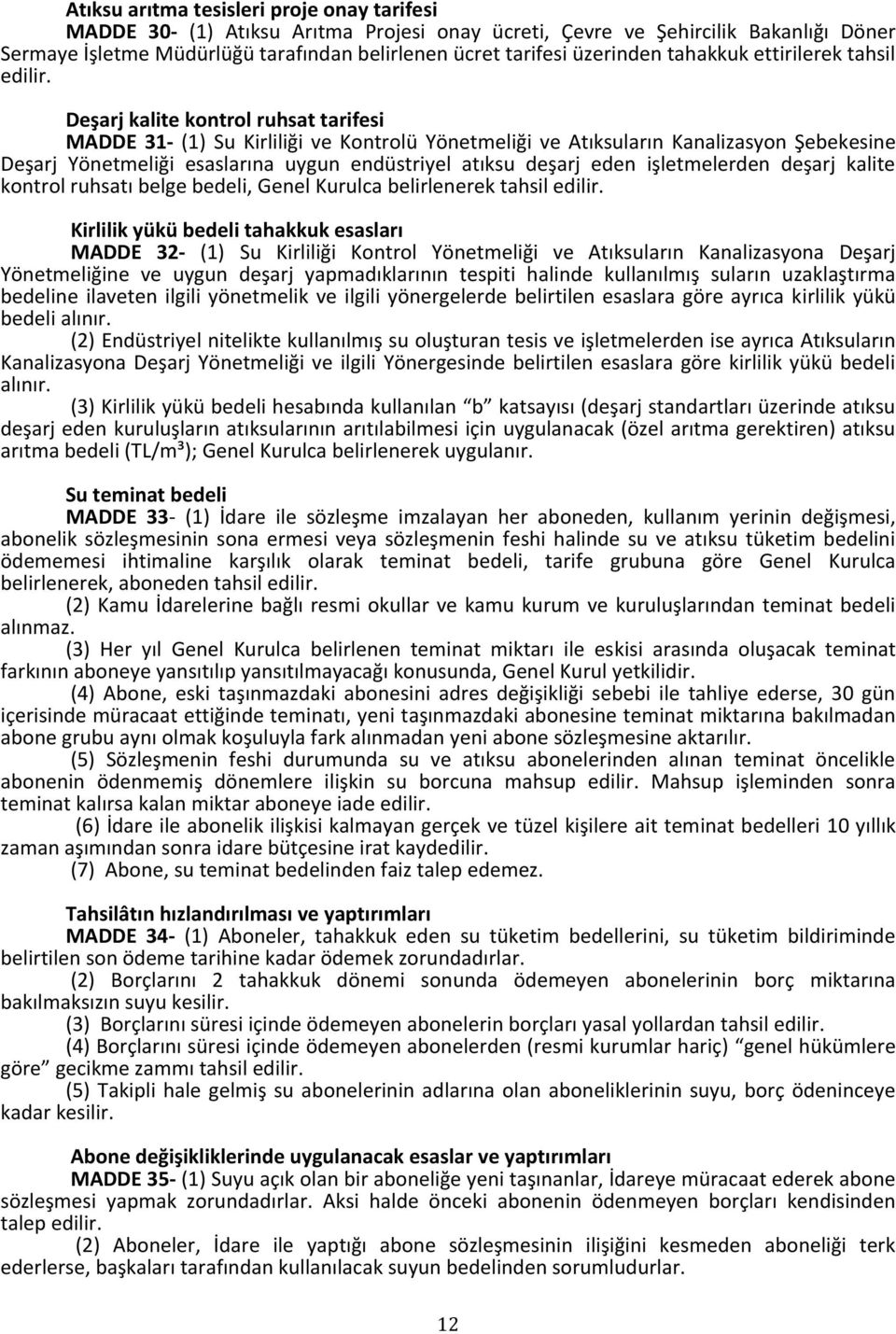 Deşarj kalite kontrol ruhsat tarifesi MADDE 31- (1) Su Kirliliği ve Kontrolü Yönetmeliği ve Atıksuların Kanalizasyon Şebekesine Deşarj Yönetmeliği esaslarına uygun endüstriyel atıksu deşarj eden