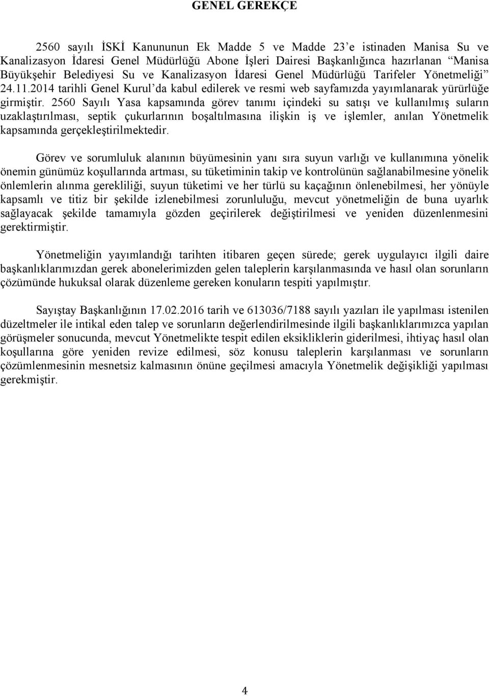 2560 Sayılı Yasa kapsamında görev tanımı içindeki su satışı ve kullanılmış suların uzaklaştırılması, septik çukurlarının boşaltılmasına ilişkin iş ve işlemler, anılan Yönetmelik kapsamında