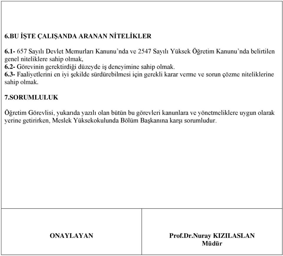 2- Görevinin gerektirdiği düzeyde iş deneyimine sahip olmak. 6.