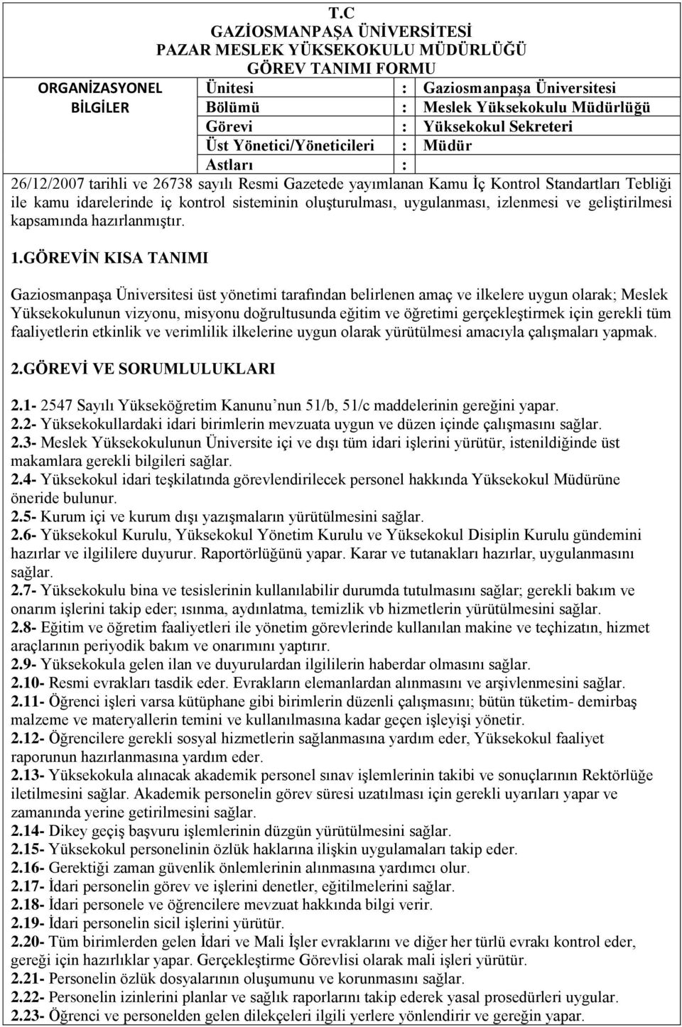 Gaziosmanpaşa Üniversitesi üst yönetimi tarafından belirlenen amaç ve ilkelere uygun olarak; Meslek Yüksekokulunun vizyonu, misyonu doğrultusunda eğitim ve öğretimi gerçekleştirmek için gerekli tüm