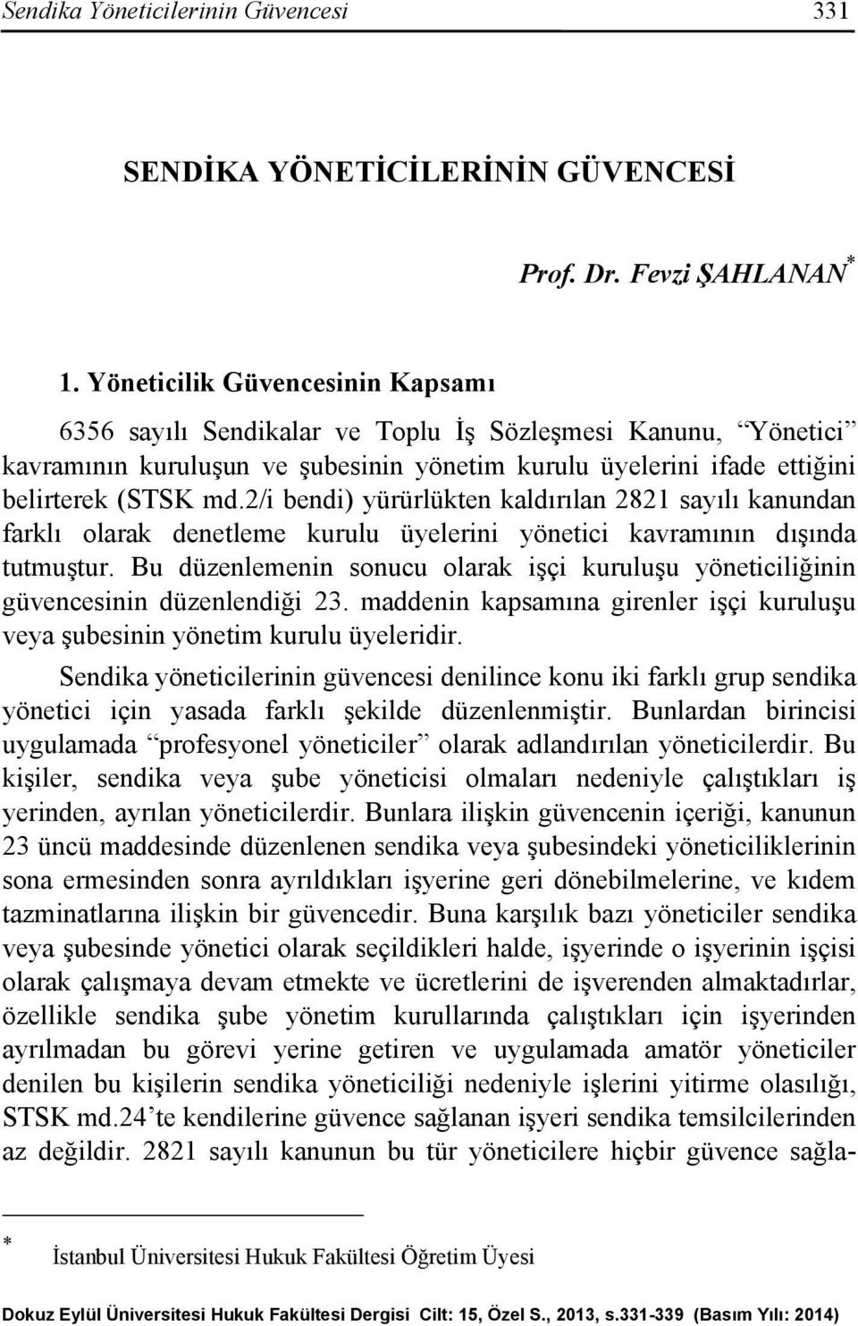 2/i bendi) yürürlükten kaldırılan 2821 sayılı kanundan farklı olarak denetleme kurulu üyelerini yönetici kavramının dışında tutmuştur.