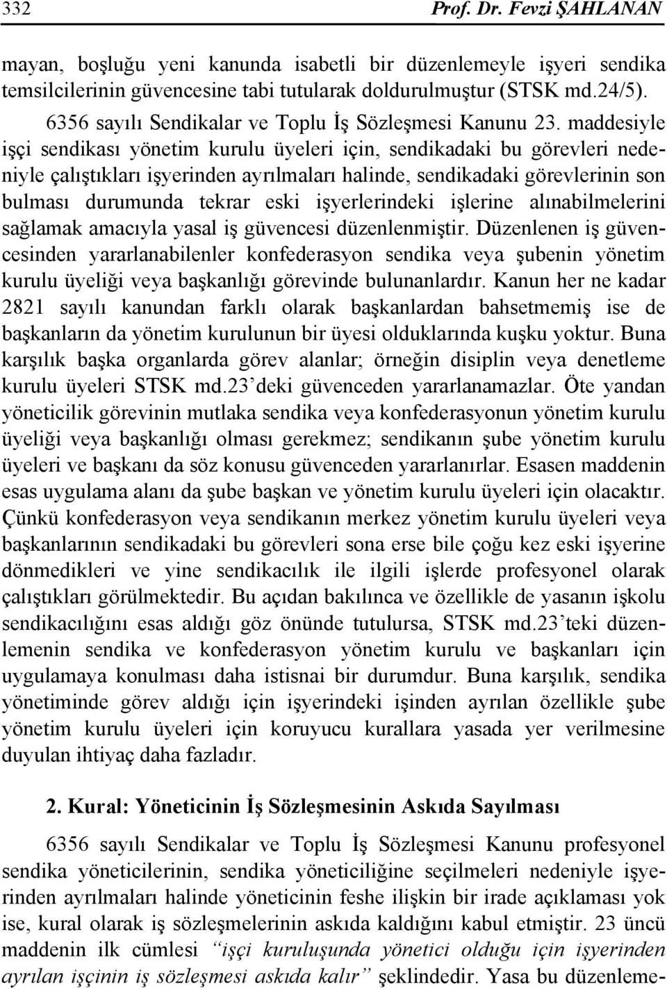 maddesiyle işçi sendikası yönetim kurulu üyeleri için, sendikadaki bu görevleri nedeniyle çalıştıkları işyerinden ayrılmaları halinde, sendikadaki görevlerinin son bulması durumunda tekrar eski