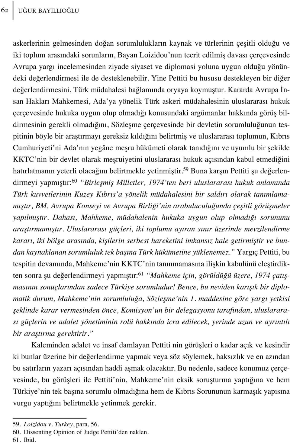 Yine Pettiti bu hususu destekleyen bir di er de erlendirmesini, Türk müdahalesi ba lam nda oryaya koymufltur.