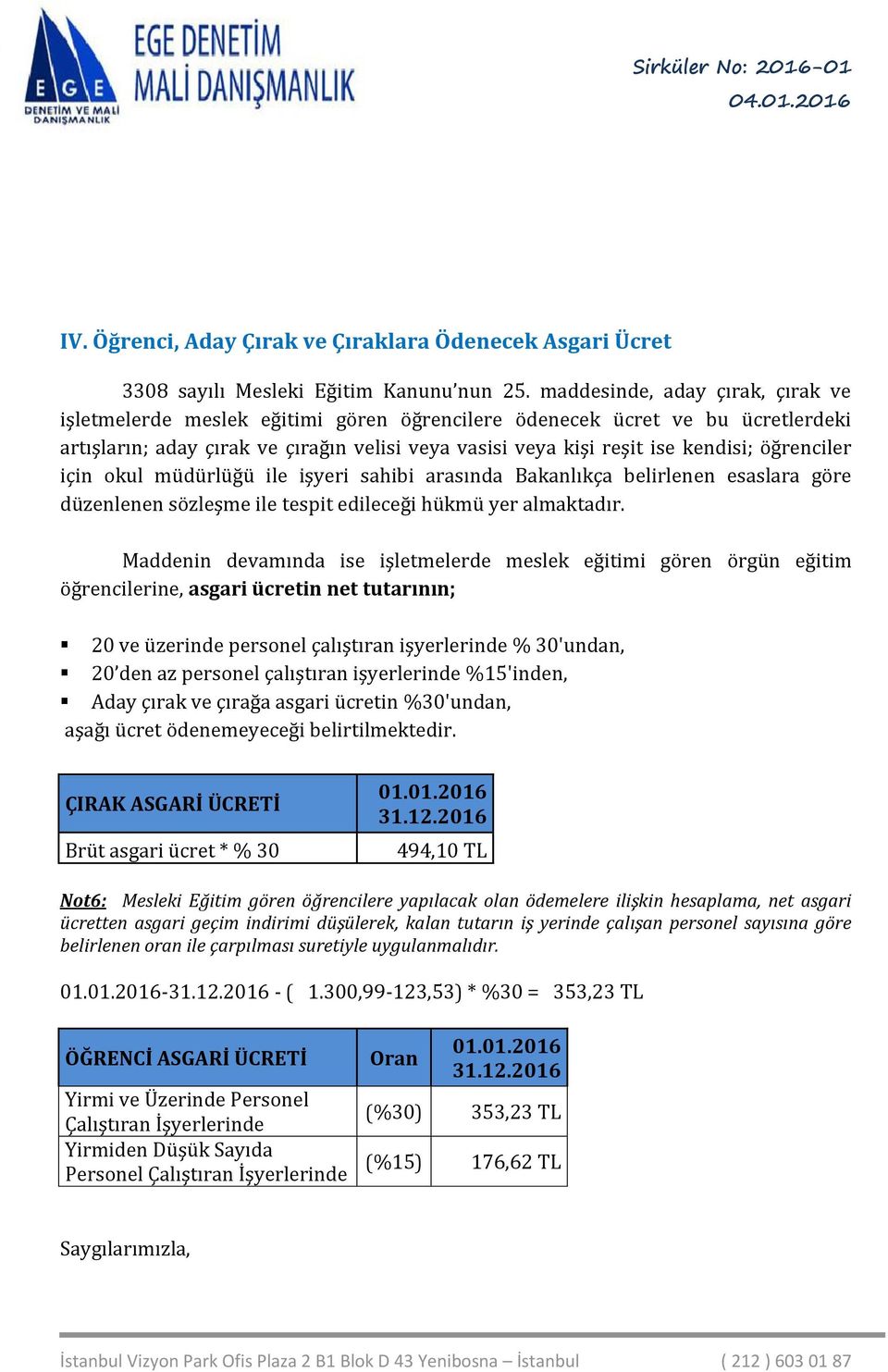 öğrenciler için okul müdürlüğü ile işyeri sahibi arasında Bakanlıkça belirlenen esaslara göre düzenlenen sözleşme ile tespit edileceği hükmü yer almaktadır.