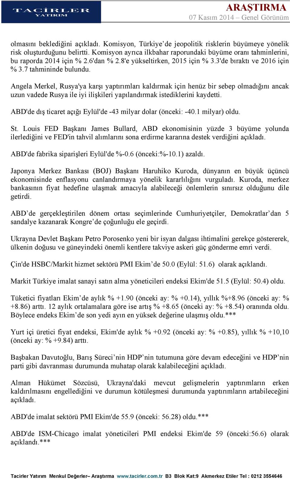 Angela Merkel, Rusya'ya karşı yaptırımları kaldırmak için henüz bir sebep olmadığını ancak uzun vadede Rusya ile iyi ilişkileri yapılandırmak istediklerini kaydetti.