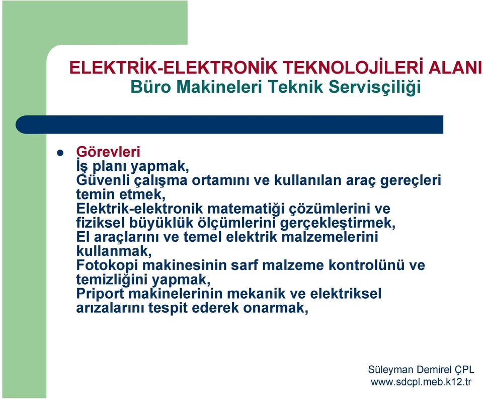 ölçümlerini gerçekleştirmek, El araçlarını ve temel elektrik malzemelerini kullanmak, Fotokopi makinesinin sarf malzeme