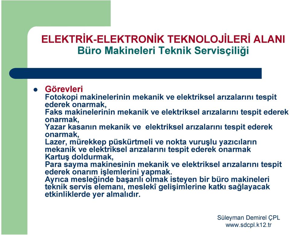 nokta vuruşlu yazıcıların mekanik ve elektriksel arızalarını tespit ederek onarmak Kartuş doldurmak, Para sayma makinesinin mekanik ve elektriksel arızalarını tespit ederek