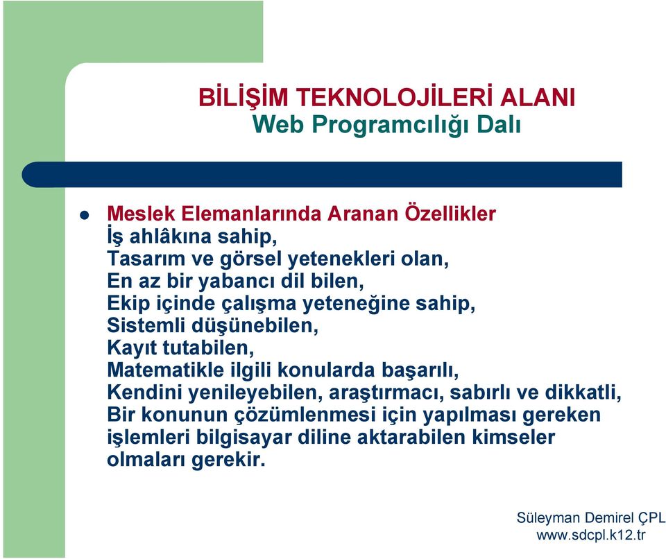 düşünebilen, Kayıt tutabilen, Matematikle ilgili konularda başarılı, Kendini yenileyebilen, araştırmacı, sabırlı ve