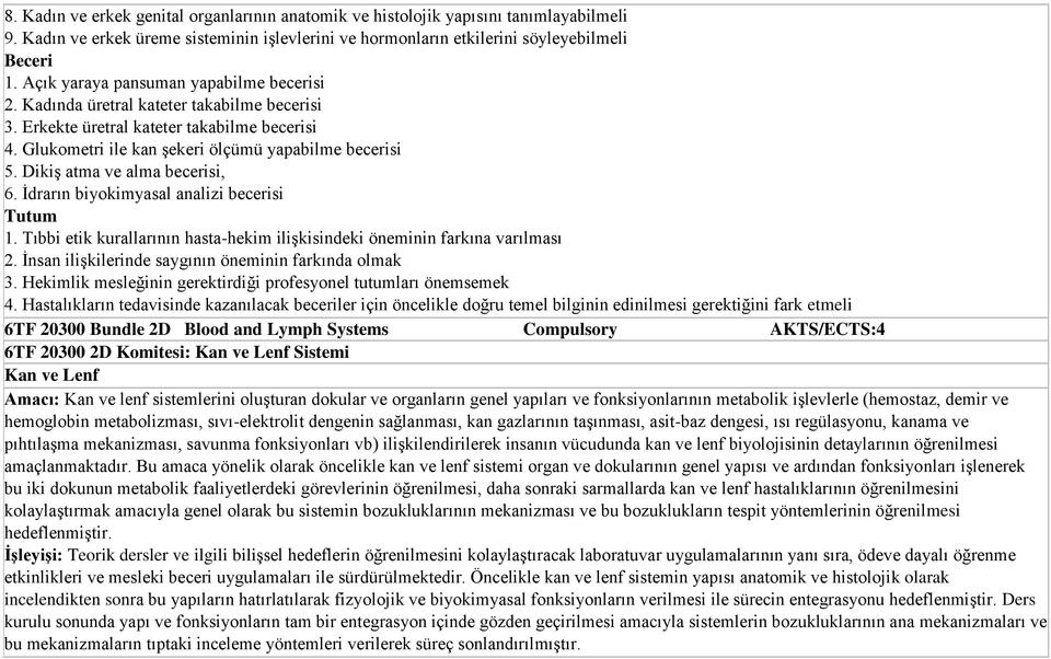 Dikiş atma ve alma becerisi, 6. İdrarın biyokimyasal analizi becerisi Tutum 1. Tıbbi etik kurallarının hasta-hekim ilişkisindeki öneminin farkına varılması 2.