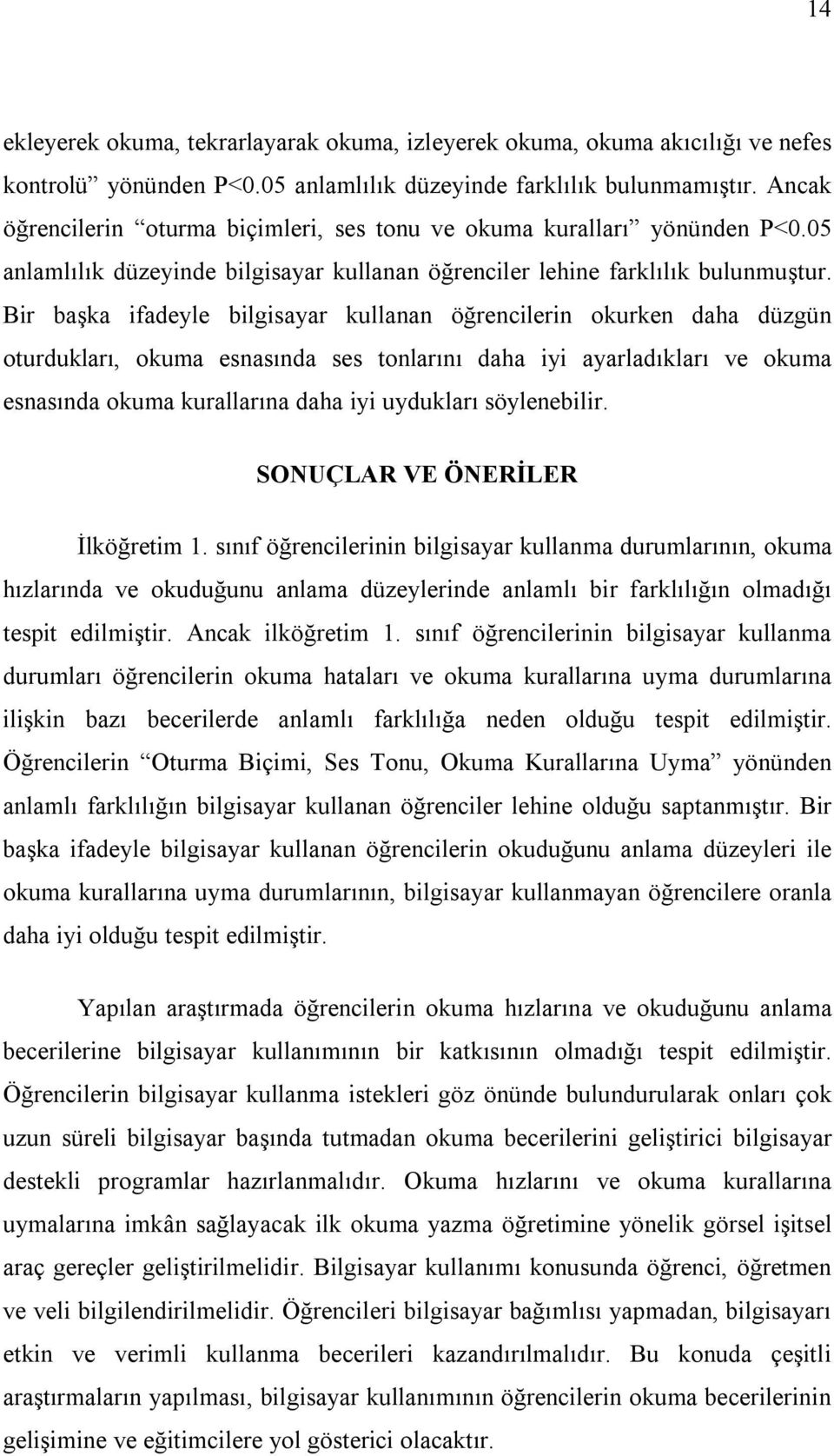 Bir başka ifadeyle bilgisayar kullanan öğrencilerin okurken daha düzgün oturdukları, okuma esnasında ses tonlarını daha iyi ayarladıkları ve okuma esnasında okuma kurallarına daha iyi uydukları