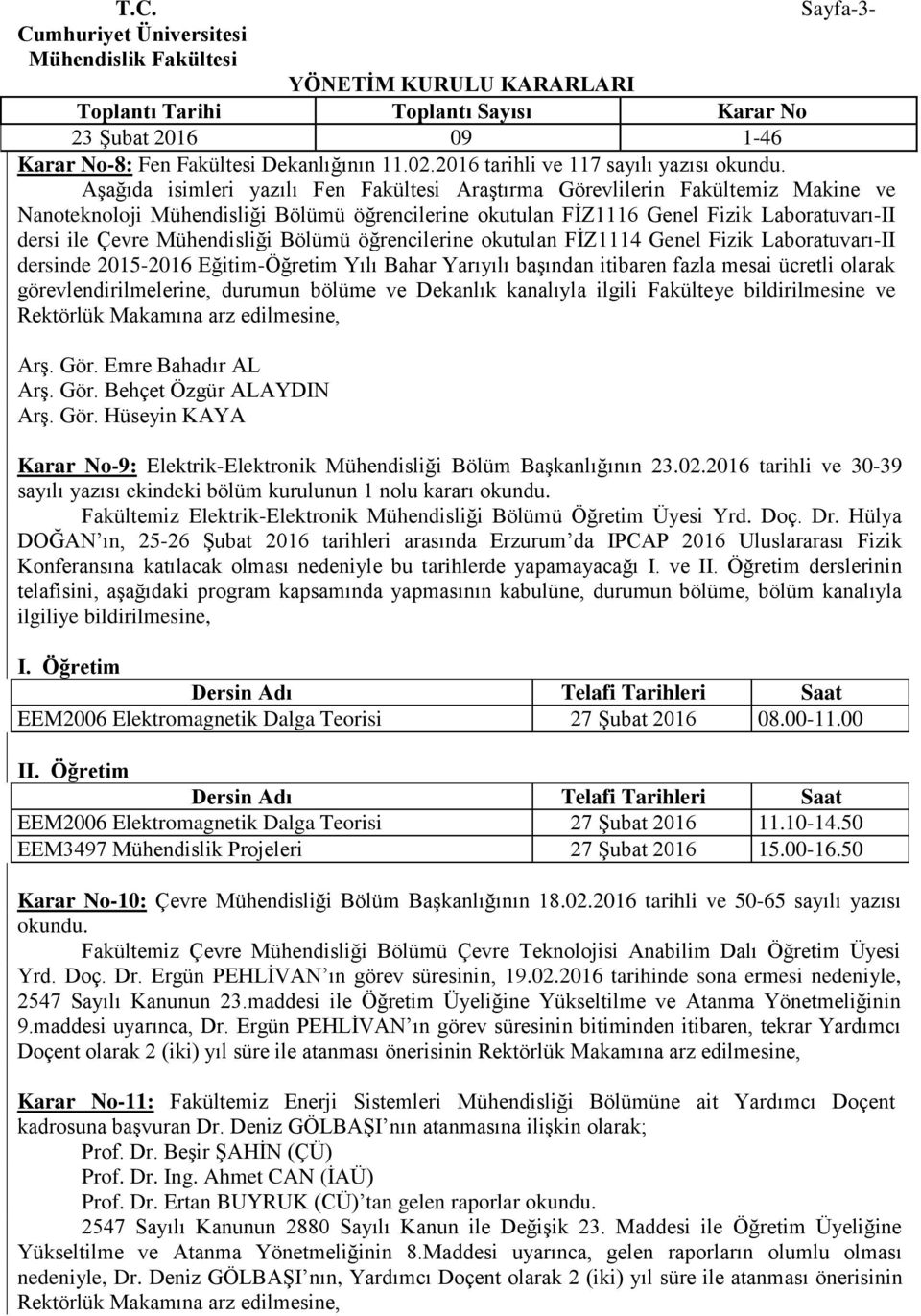 Mühendisliği Bölümü öğrencilerine okutulan FİZ1114 Genel Fizik Laboratuvarı-II dersinde 2015-2016 Eğitim-Öğretim Yılı Bahar Yarıyılı başından itibaren fazla mesai ücretli olarak