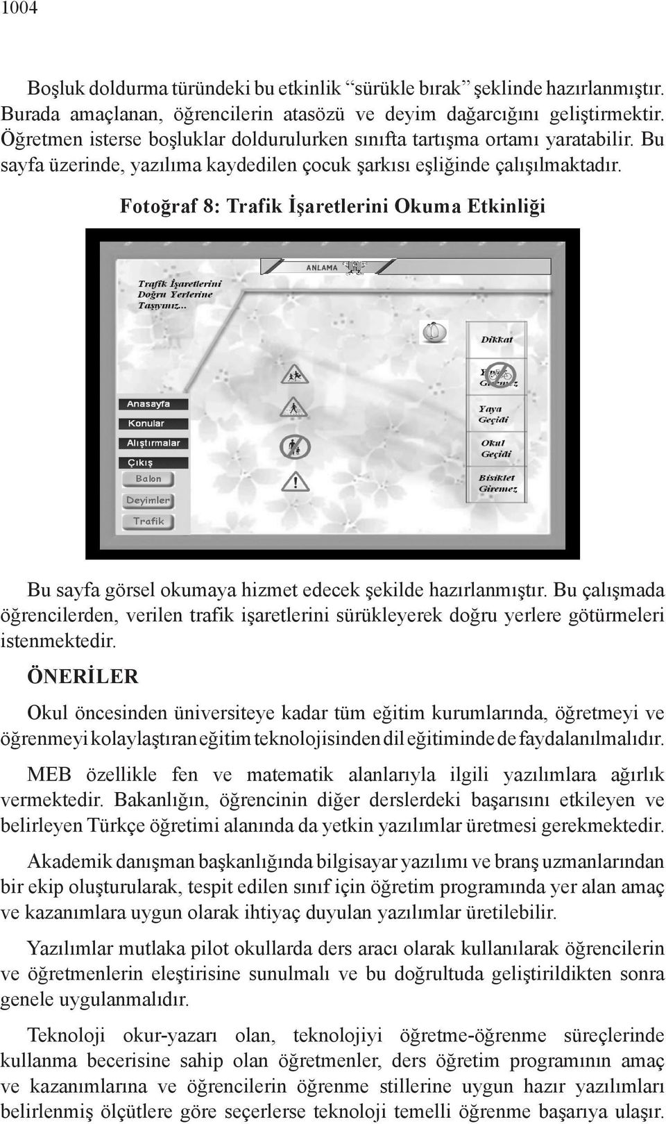 Fotoğraf 8: Trafik İşaretlerini Okuma Etkinliği Bu sayfa görsel okumaya hizmet edecek şekilde hazırlanmıştır.