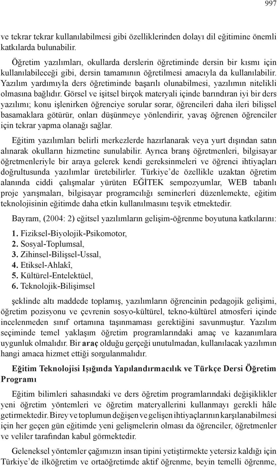 Yazılım yardımıyla ders öğretiminde başarılı olunabilmesi, yazılımın nitelikli olmasına bağlıdır.