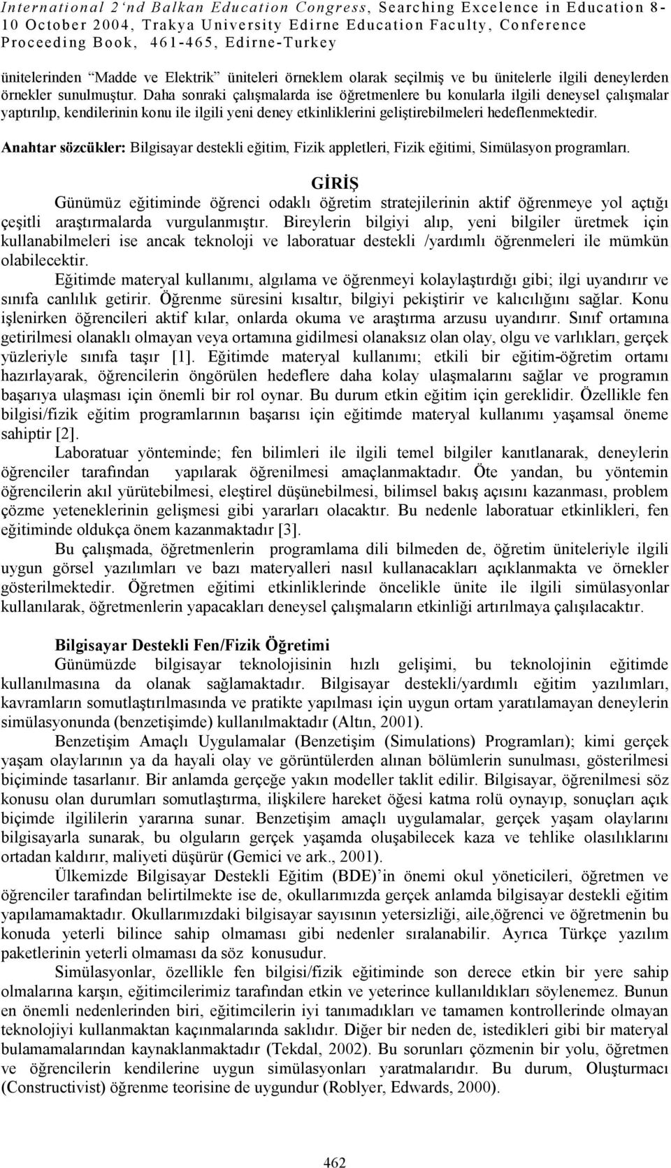 Anahtar sözcükler: Bilgisayar destekli eğitim, Fizik appletleri, Fizik eğitimi, Simülasyon programları.