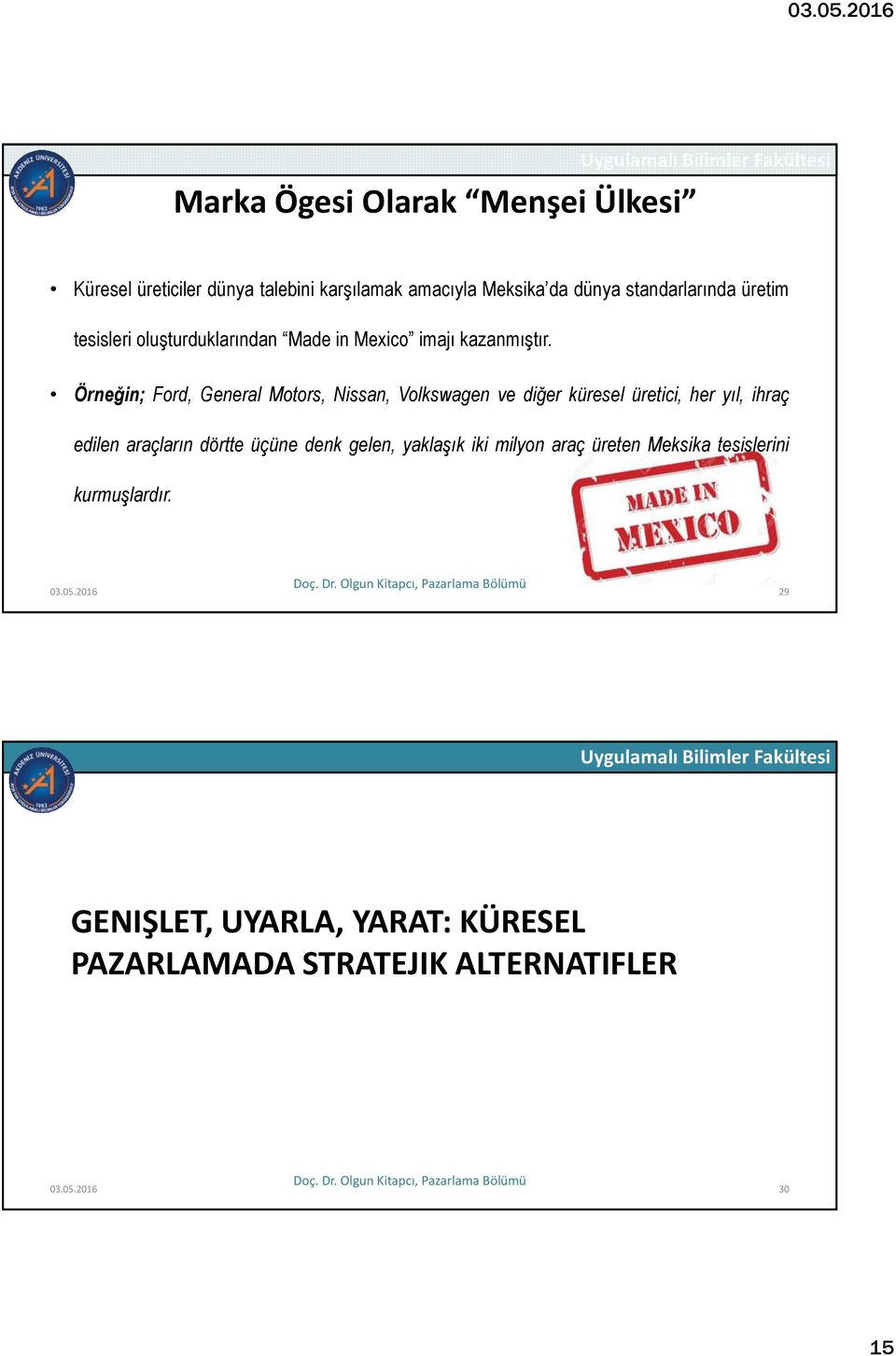 Örneğin; Ford, General Motors, Nissan, Volkswagen ve diğer küresel üretici, her yıl, ihraç edilen araçların dörtte üçüne