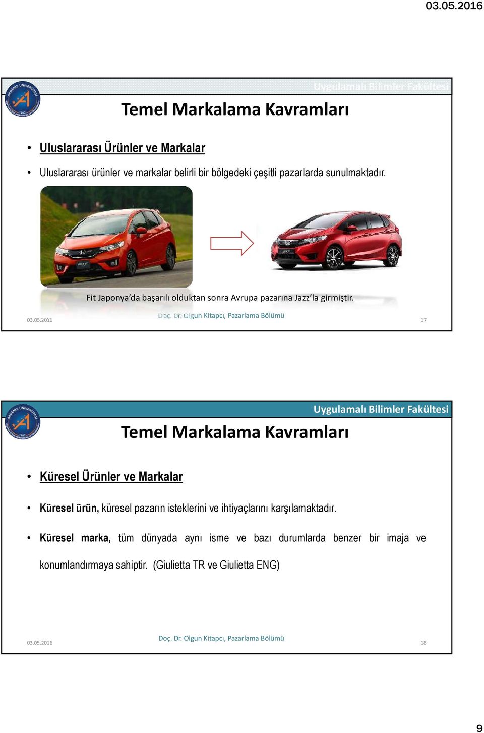 2016 17 Küresel Ürünler ve Markalar Küresel ürün, küresel pazarın isteklerini ve ihtiyaçlarını karşılamaktadır.