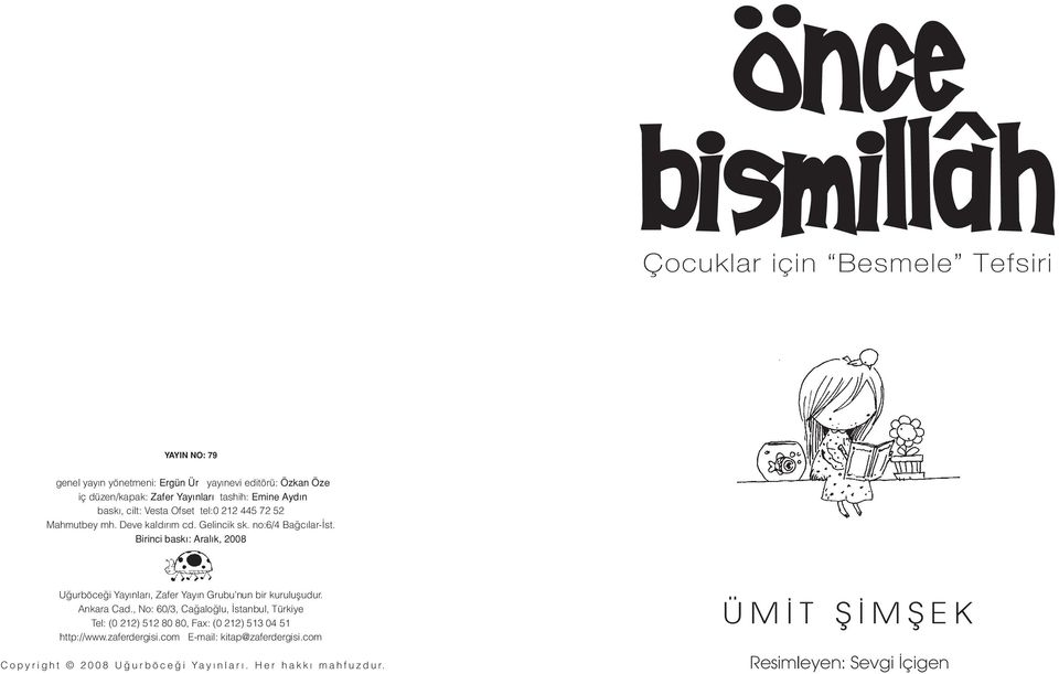 Birinci bask : Aralık, 2008 Uğurböceği Yayınları, Zafer Yay n Grubu nun bir kuruluşudur. Ankara Cad.