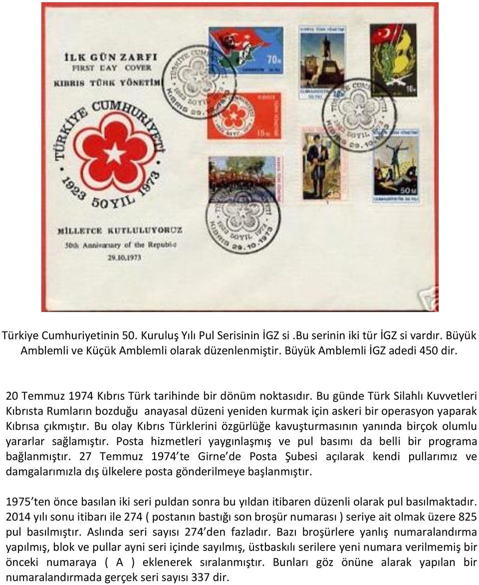 Bu günde Türk Silahlı Kuvvetleri Kıbrısta Rumların bozduğu anayasal düzeni yeniden kurmak için askeri bir operasyon yaparak Kıbrısa çıkmıştır.