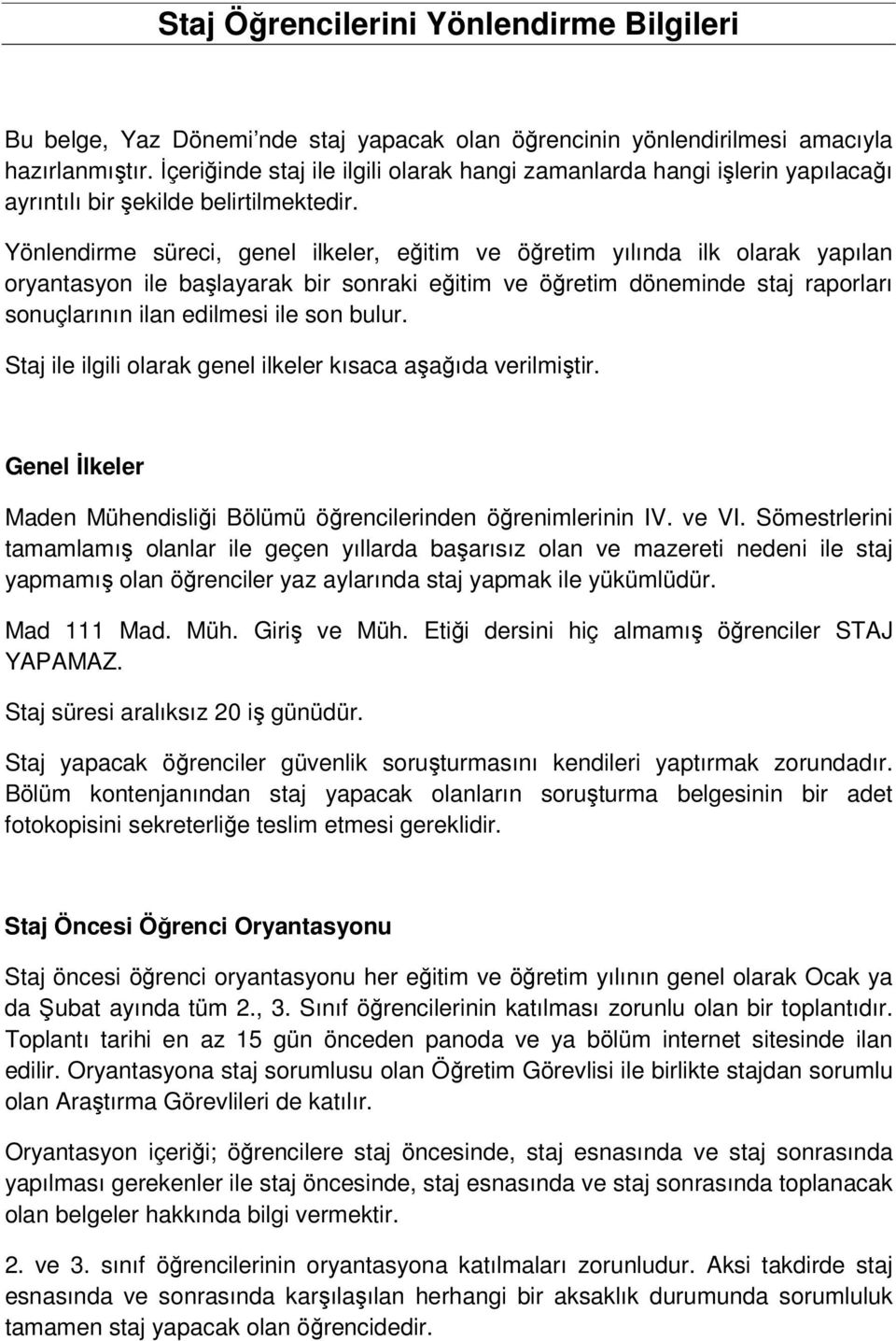 Yönlendirme süreci, genel ilkeler, eğitim ve öğretim yılında ilk olarak yapılan oryantasyon ile başlayarak bir sonraki eğitim ve öğretim döneminde staj raporları sonuçlarının ilan edilmesi ile son