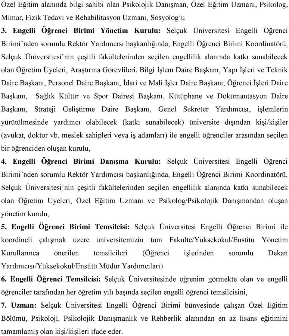 fakültelerinden seçilen engellilik alanında katkı sunabilecek olan Öğretim Üyeleri, Araştırma Görevlileri, Bilgi İşlem Daire Başkanı, Yapı İşleri ve Teknik Daire Başkanı, Personel Daire Başkanı,