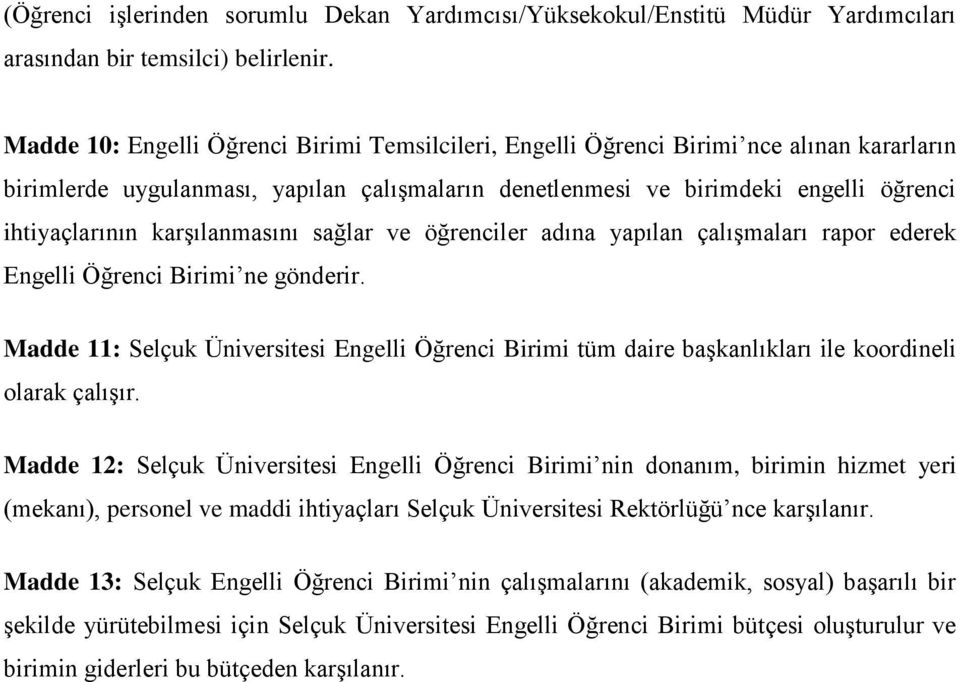 karşılanmasını sağlar ve öğrenciler adına yapılan çalışmaları rapor ederek Engelli Öğrenci Birimi ne gönderir.