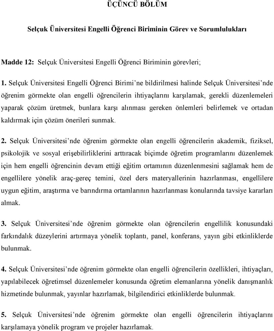 üretmek, bunlara karşı alınması gereken önlemleri belirlemek ve ortadan kaldırmak için çözüm önerileri sunmak. 2.