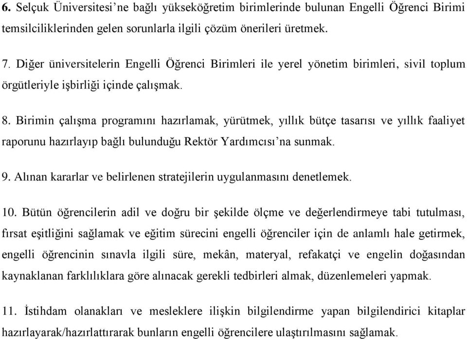 Birimin çalışma programını hazırlamak, yürütmek, yıllık bütçe tasarısı ve yıllık faaliyet raporunu hazırlayıp bağlı bulunduğu Rektör Yardımcısı na sunmak. 9.