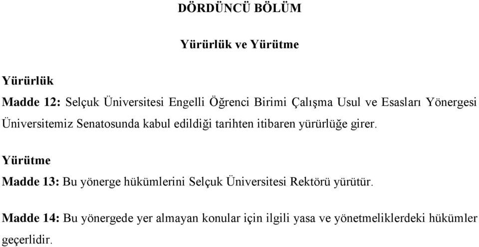 yürürlüğe girer. Yürütme Madde 13: Bu yönerge hükümlerini Selçuk Üniversitesi Rektörü yürütür.