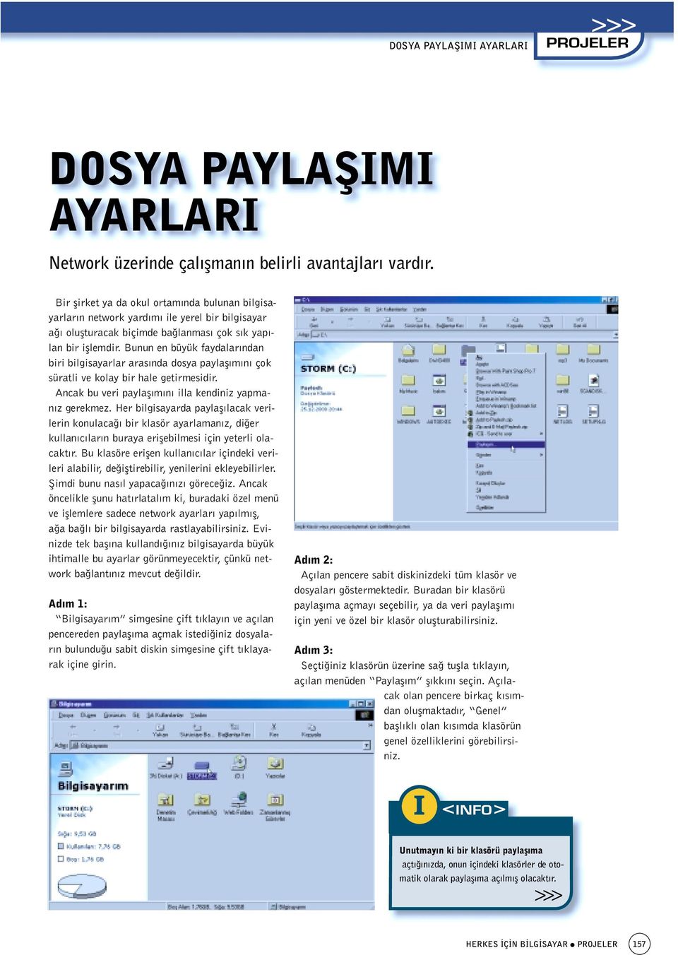 Bunun en büyük faydalar ndan biri bilgisayarlar aras nda dosya paylafl m n çok süratli ve kolay bir hale getirmesidir. Ancak bu veri paylafl m n illa kendiniz yapman z gerekmez.